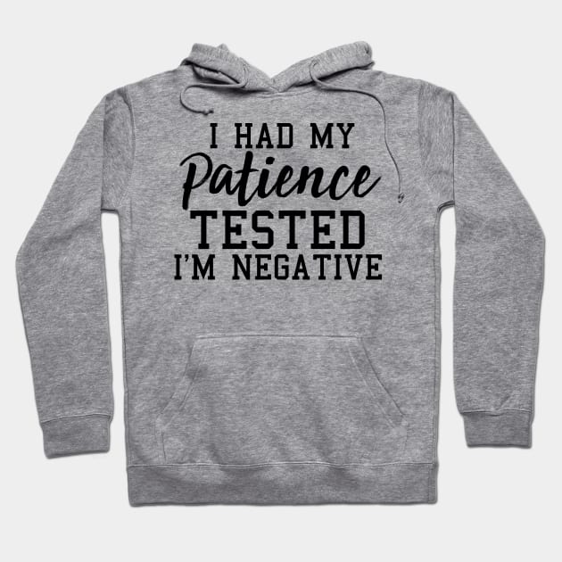 I Had My Patience Tested I'm Negative, Funny Sarcastic Gift Hoodie by JustBeFantastic